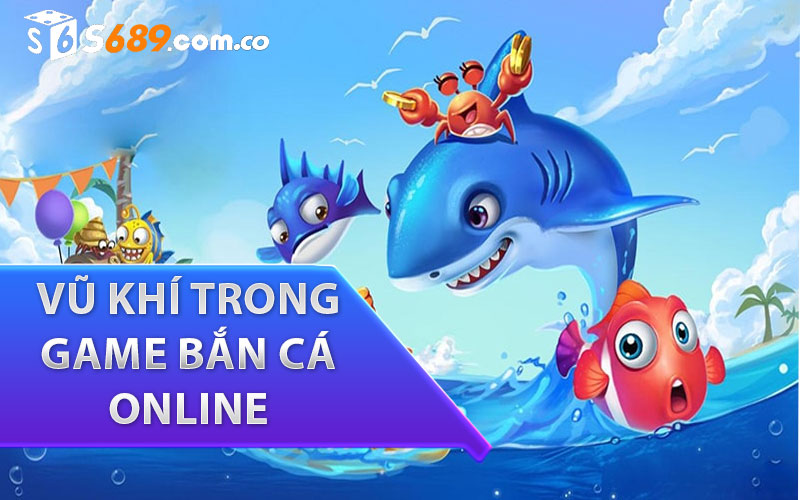 Các loại cá và vũ khí trong game bắn cá online