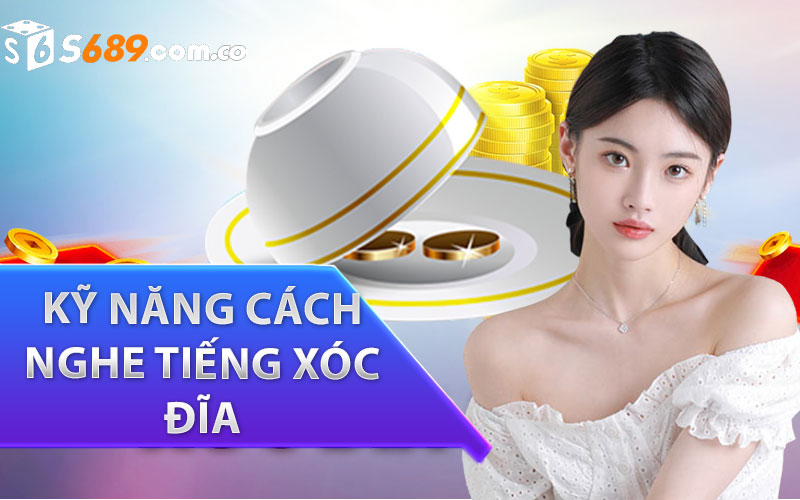 bí quyết để cải thiện kỹ năng cách nghe tiếng xóc đĩa