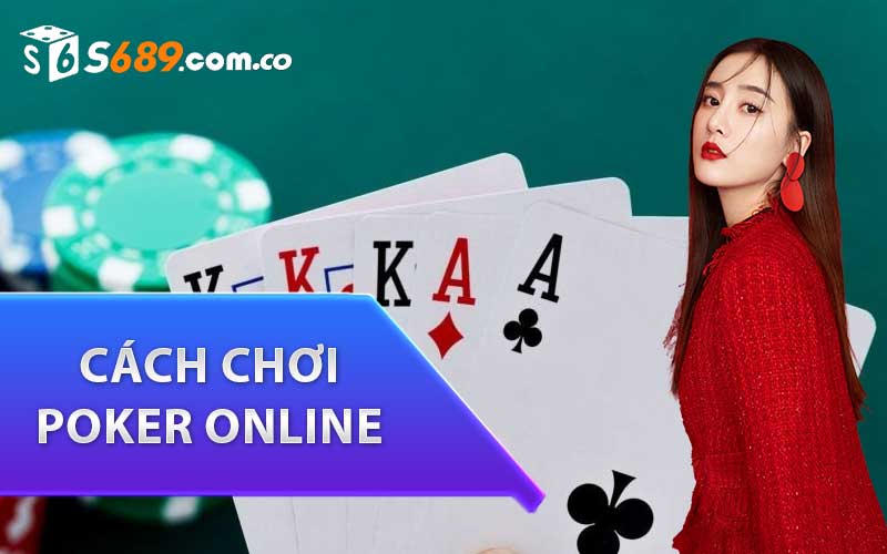 Cách Chơi Poker Online Đổi Thưởng Dễ Dàng Nhất