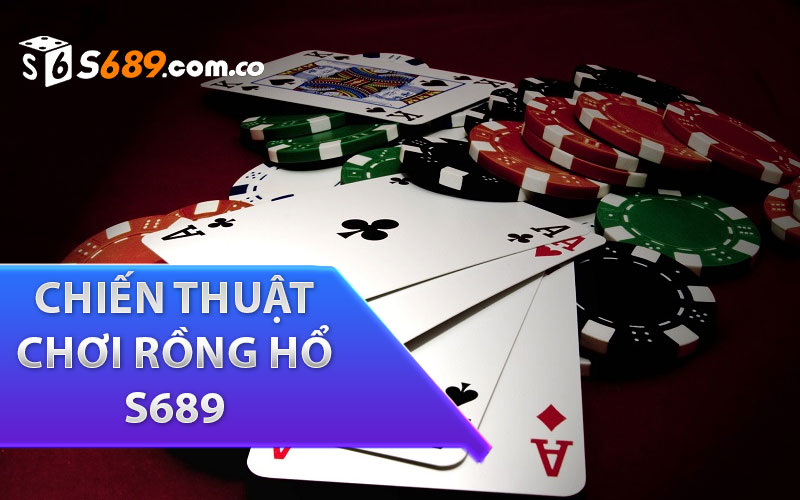 Chiến thuật chơi Rồng hổ s689