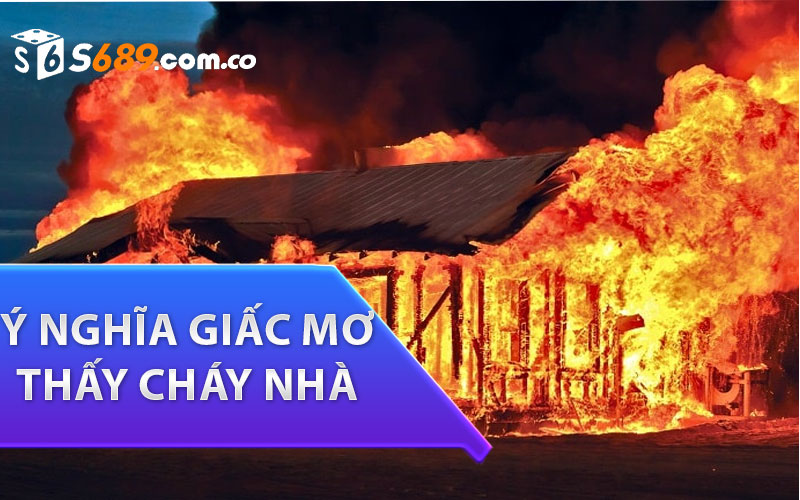 ý nghĩa giấc mơ thấy cháy nhà