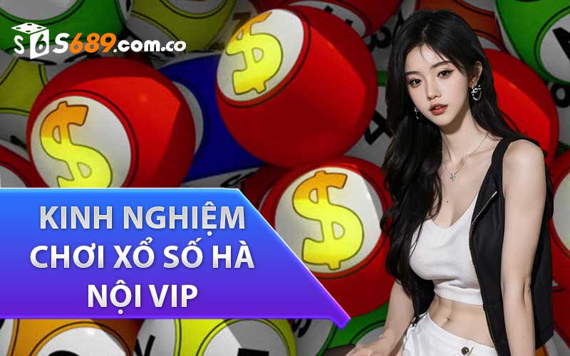 Kinh Nghiệm Chơi xổ số Hà Nội VIP Cho Các Cược Thủ