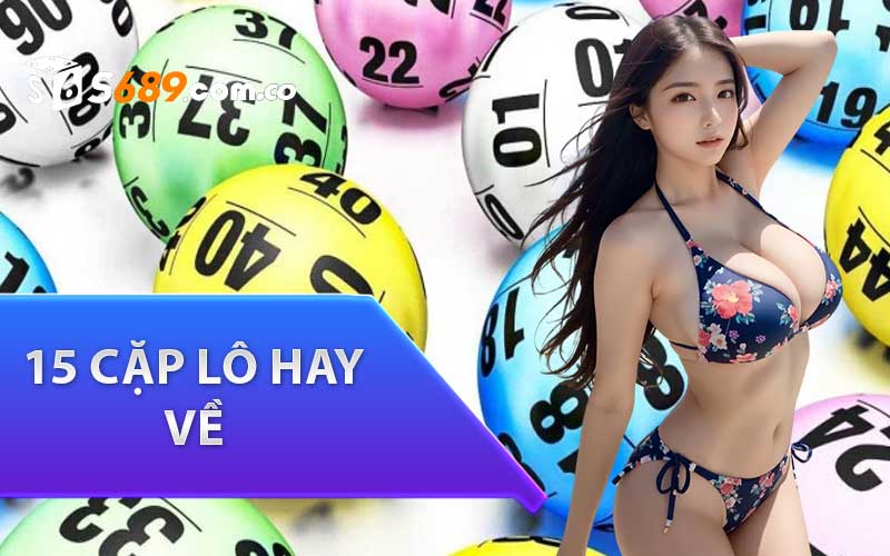 15 Cặp Lô Hay Về