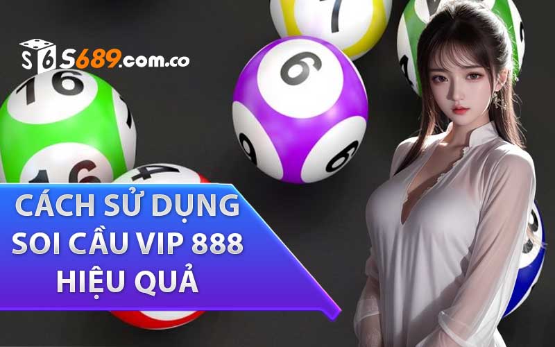 Cách sử dụng Soi Cầu VIP 888 hiệu quả