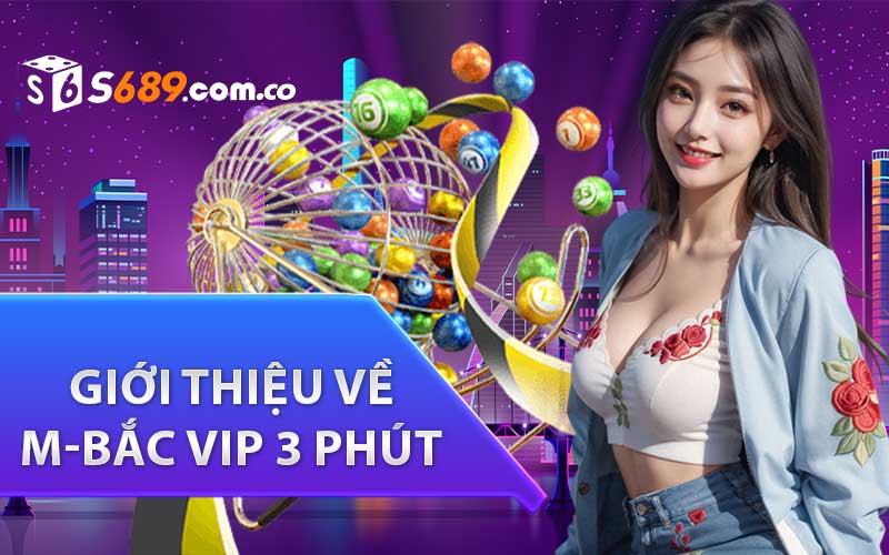 Giới thiệu về M-Bắc VIP 3 Phút