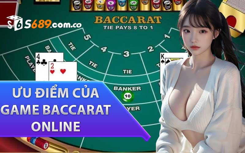 Ưu điểm của game Baccarat Online lôi cuốn người chơi