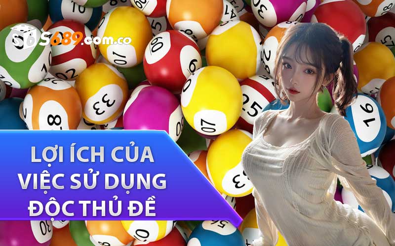 Lợi ích của việc sử dụng độc thủ đề 