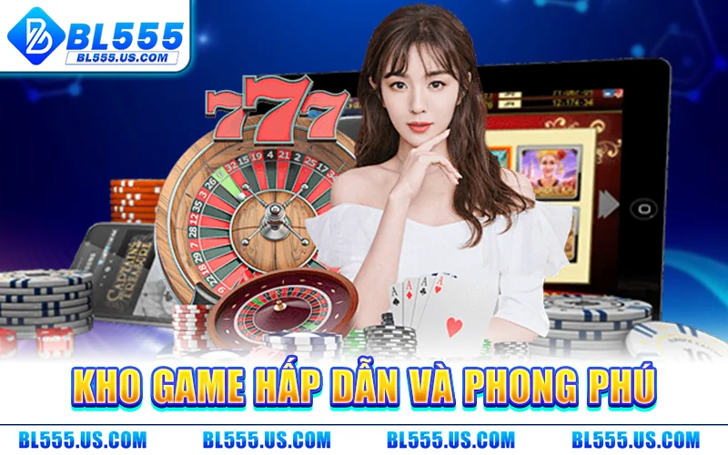 Bl555 – Chuẩn Mực Giải Trí Trực Tuyến Dành Cho Giới Tinh Hoa 4 Kho Game Hấp Dẫn Và Phong Phú